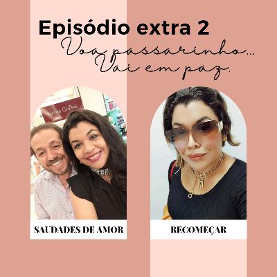Episódio extra - Voa passarinho - #SaudadesdeAmor #Recomeço
