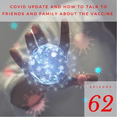 Covid Update and How to Talk to Family and Friends about the Vaccine