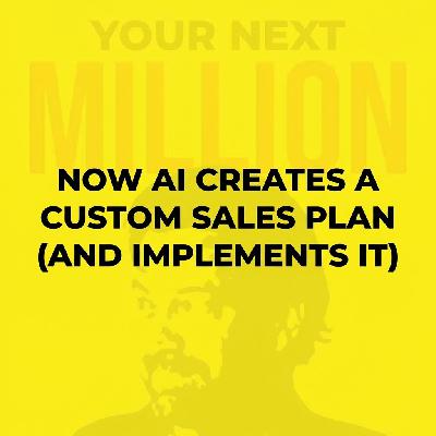 Now AI Creates A Custom Sales Plan (And Implements It)