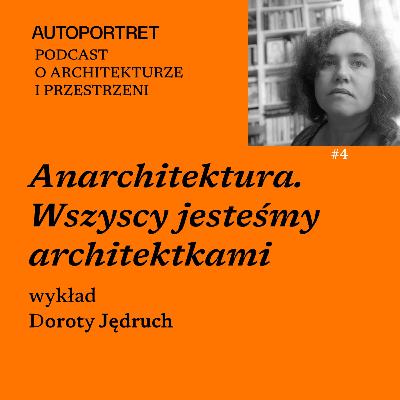 Anarchitektura. Wszyscy jesteśmy architektkami – wykład Doroty Jędruch