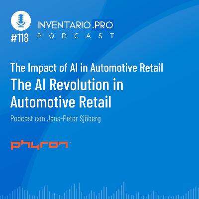 The AI Revolution in Automotive Retail - Episodio 118 podcast Inventario.pro