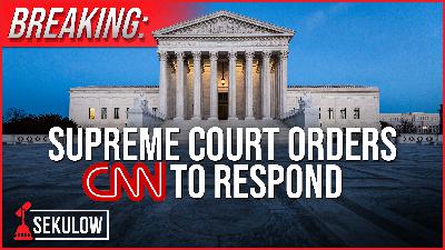 BREAKING: Supreme Court Orders CNN to Respond