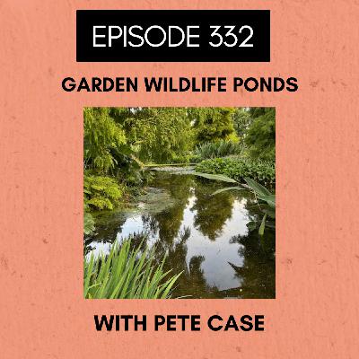Episode 332: Garden Wildlife Ponds