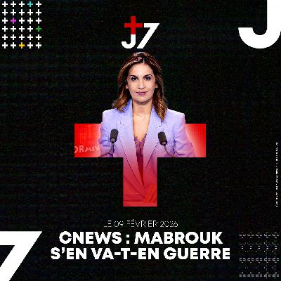 J+7 - 09/02/2026 - CNEWS : Mabrouk s'en va-t-en guerre