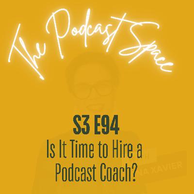 S3 94. Is It Time to Hire a Podcast Coach? Clearing Up Myths and Finding the Right Fit
