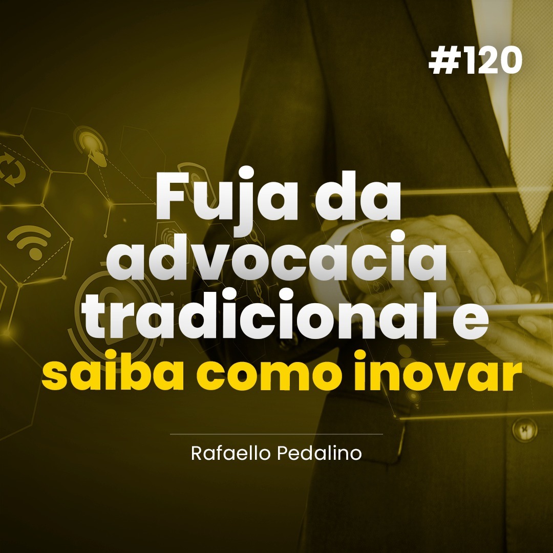 #120 Descubra como inovar com a Advocacia 4.0 episode artwork
