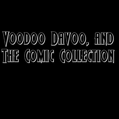 Voodoo Davoo and Personal Comic Collection Voodoo Davoo and Personal Comic Collection