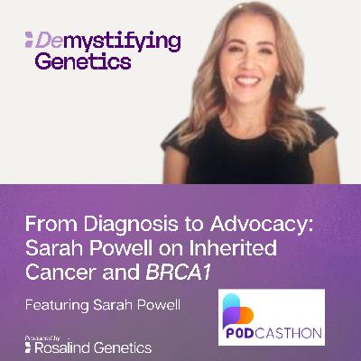 From Diagnosis to Advocacy: Sarah Powell on Inherited Cancer and BRCA1. Demystifying Genetics with Sarah Powell From Diagnosis to Advocacy: Sarah Powell on Inherited Cancer and BRCA1. Demystifying Genetics with Sarah Powell