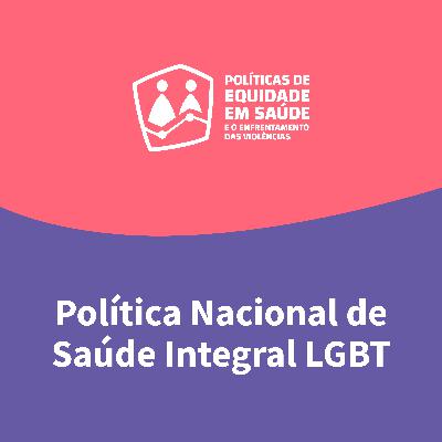 Ep. 7 — Política Nacional de Saúde Integral LGBT Ep. 7 — Política Nacional de Saúde Integral LGBT