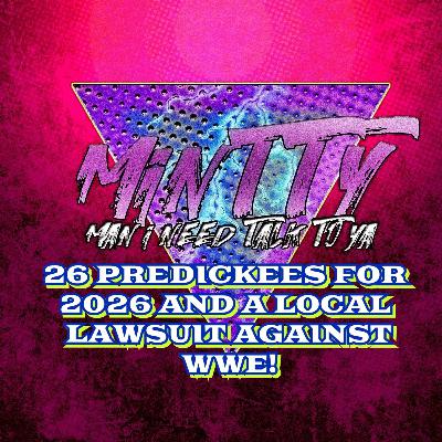 MINTTY 4: 26 PREDICKEES FOR 2026 AND A LOCAL LAWSUIT AGAINST WWE! MINTTY 4: 26 PREDICKEES FOR 2026 AND A LOCAL LAWSUIT AGAINST WWE!