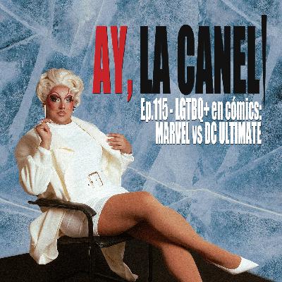 ¡Ay, la Caneli! - Ep.115 - LGTBQ+ en cómics: MARVEL vs DC ULTIMATE