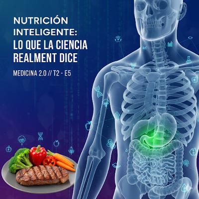 EP5 T2 Nutrición inteligente: lo que la ciencia realmente dice