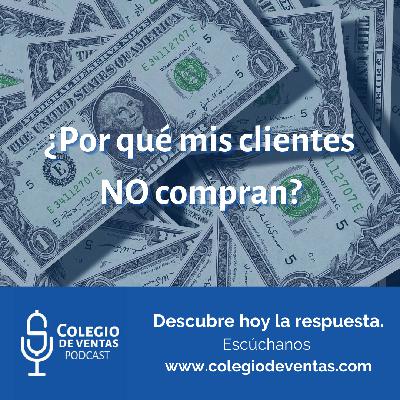 Colegio de Ventas - Episodio 04 - ¿Por qué mis clientes NO compran?