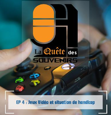 EP 4 : Jeux Vidéo et situation de handicap EP 4 : Jeux Vidéo et situation de handicap