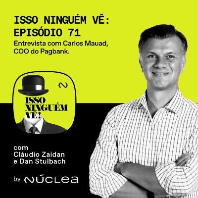 #71 Entrevista com Carlos Mauad, COO do Pagbank