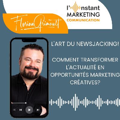 91.L'art du Newsjacking : Comment transformer l'actualité en opportunités marketing créatives