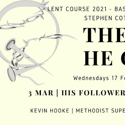 Lent 2021, Session #3 'HIS FOLLOWERS’ DISAPPOINTMENTS - Kevin Hooke, Methodist Superintendent for Teignbridge