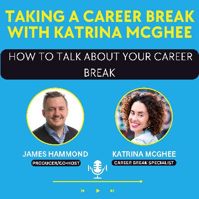 How To Talk About Your Career Break.