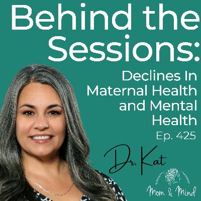 425: Behind the Sessions: Declines in Maternal Health and Mental Health