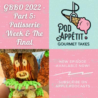 GBBO 2022 - Part 5: Patisserie Week & The Final