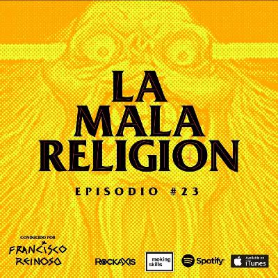 La Mala Religión - Episodio #23