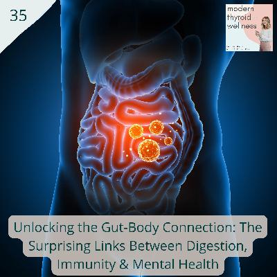 35: Unlocking the Gut-Body Connection: The Surprising Links Between Digestion, Immunity & Mental Health