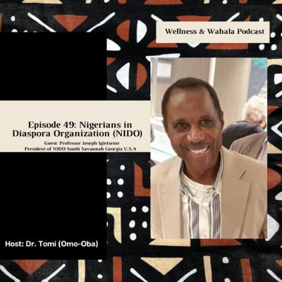 Episode 49: Nigerians in Diaspora Organization (NIDO) President (Guest: Professor Joseph Igietseme) Episode 49: Nigerians in Diaspora Organization (NIDO) President (Guest: Professor Joseph Igietseme)