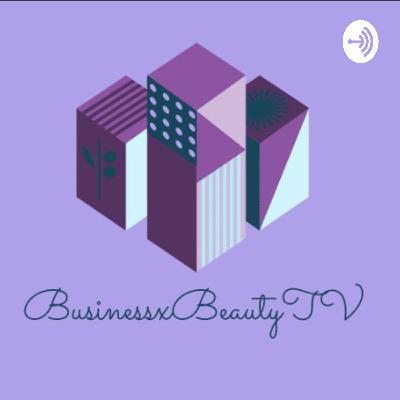 Introduction to BusinessxBeauty Podcast Introduction to BusinessxBeauty Podcast