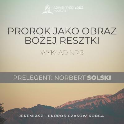 "Prorok jako obraz Bożej resztki" - Odcinek 3/7 - Norbert Solski