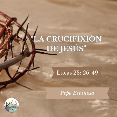 La crucifixión de Jesús - Lucas 23: 26-49
