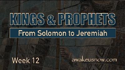 Kings & Prophets: From Solomon to Jeremiah - Week 12