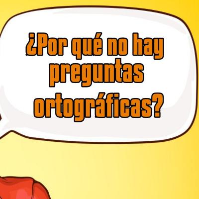 Preguntas sobre la ortografía.