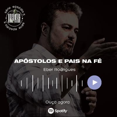 Apóstolos e Pais na Fé - Ap. Éber Rodrigues Apóstolos e Pais na Fé - Ap. Éber Rodrigues