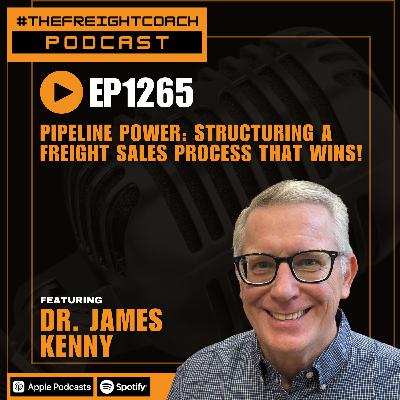 1265.#TFCP - Pipeline Power: Structuring a Freight Sales Process That Wins!