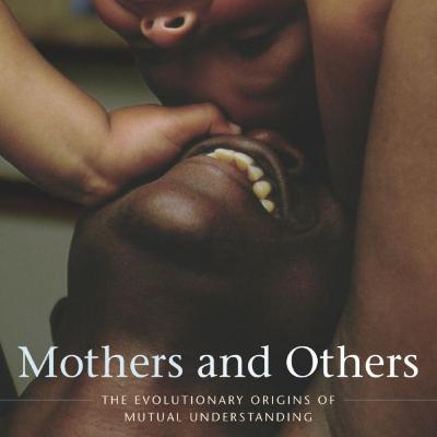 [213] Mothers and Others: The Evolutionary Origins of Mutual Understanding By Sarah Blaffer Hrdy