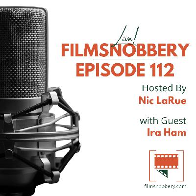 FilmSnobbery Live! – Episode 112 – Ira Ham