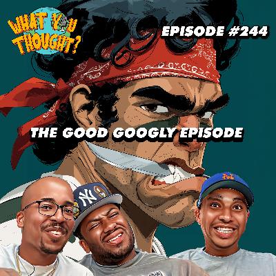 What You Thought #244 | The Good Googly Episode What You Thought #244 | The Good Googly Episode