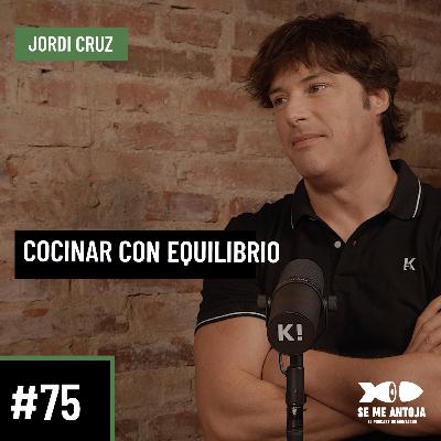 #75 | Jordi Cruz| COCINAR CON EQUILIBRIO