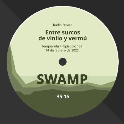 Episodio 137: Swamp. Charcas, grillos y cigarrillos.