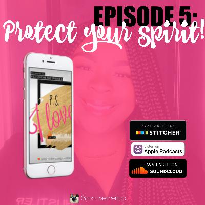 P.S. I LOVE ME TOO EPISODE 5: Protect your Spirit