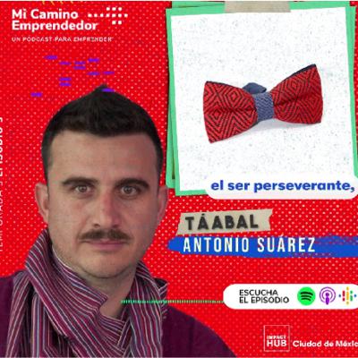 "Para emprender hay que ser necio" - Antonio Suarez Cofundador de Taabal
