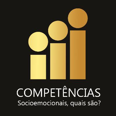 COMPETÊNCIAS SOCIOEMOCIONAIS, QUAIS SÃO?
