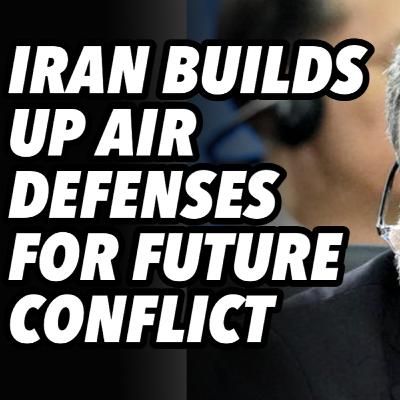 Iran builds up air defenses for future conflict