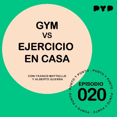 EP|020 "GYM vs Ejercicio en Casa" -Punto y Punto