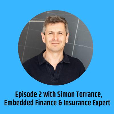 The Reinventing Finance Podcast - Episode 2 with Simon Torrance, Embedded Finance and Insurance expert