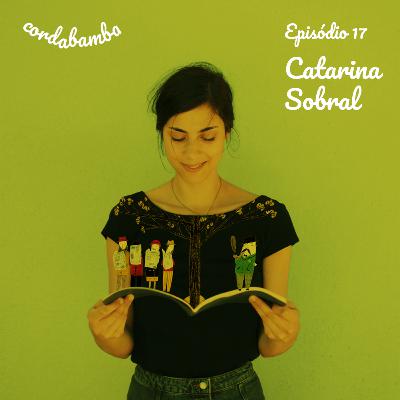 Episódio 17 com Catarina Sobral