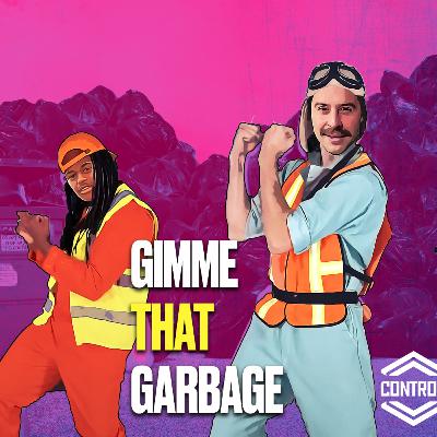 The Fan Controlled Show: Gimme That Garbage