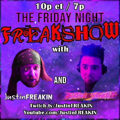 The Friday Night FREAK Show w/ JustinFREAKIN and Jason Society