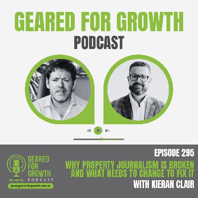 Ep. 295: Why Property Journalism is Broken and What Needs to Change to Fix It with Kieran Clair