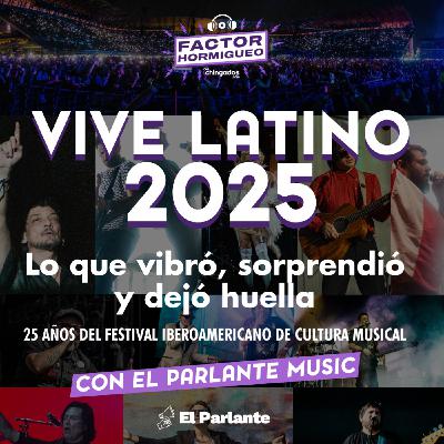s02e09 Vive Latino 2025: Lo que vibró, sorprendió y dejó huella